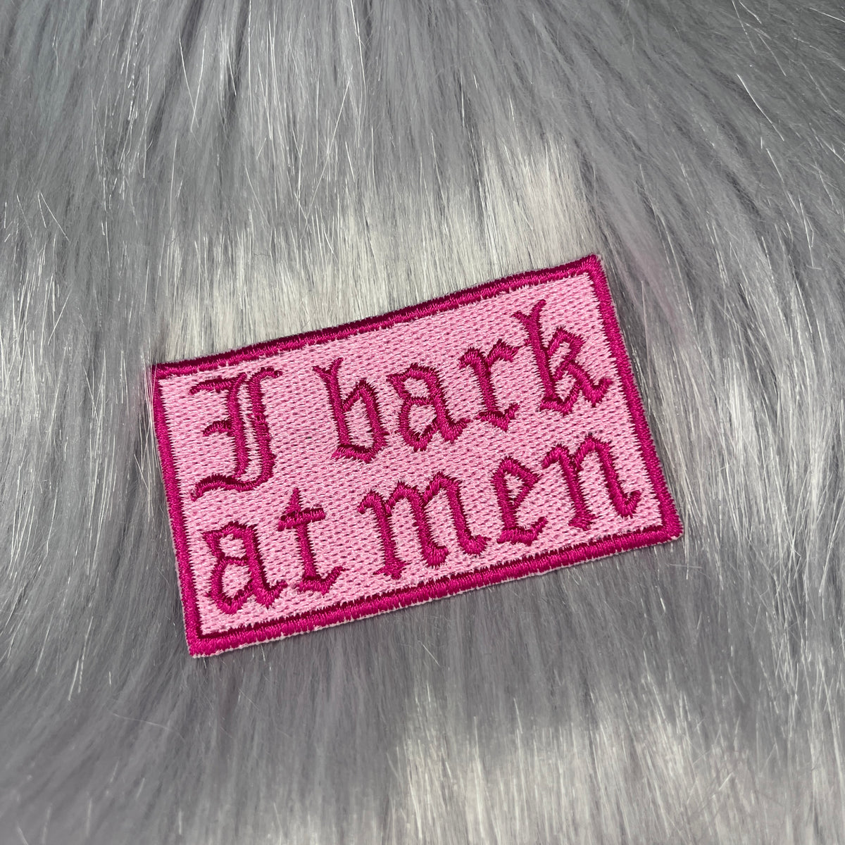 I Bark At Men Embroidered Patch