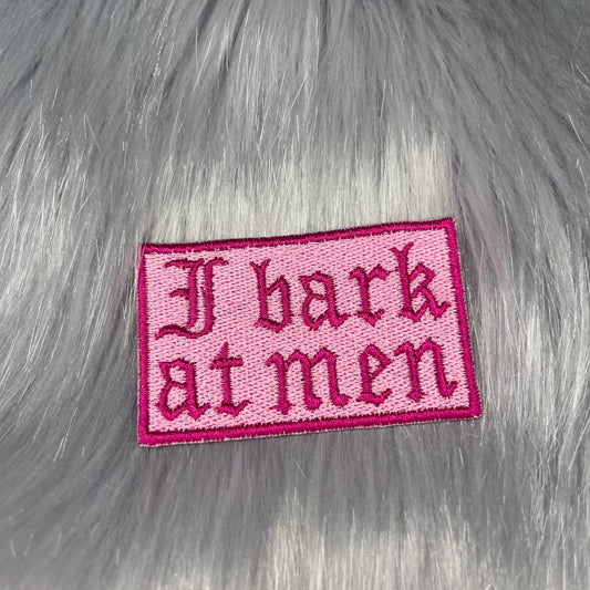 I Bark At Men Embroidered Patch