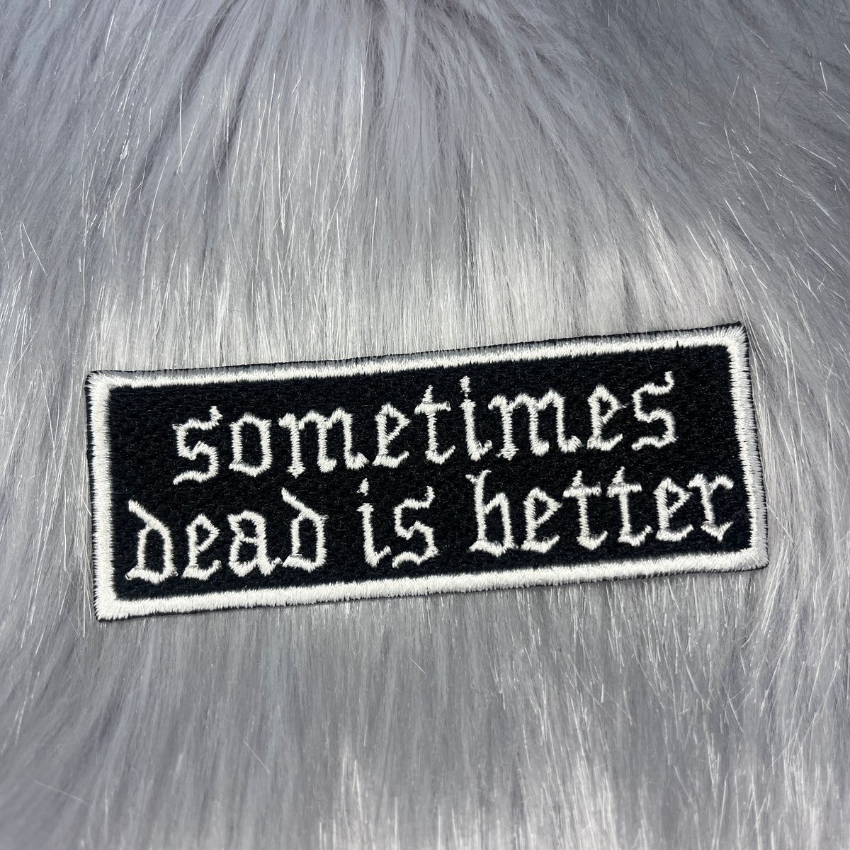 Sometime Dead Is Better Embroidered Patch