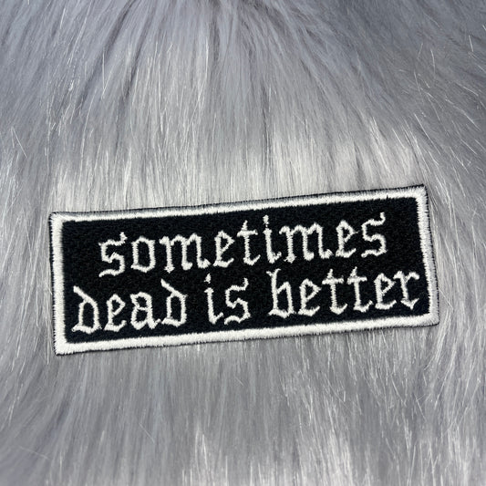 Sometime Dead Is Better Embroidered Patch