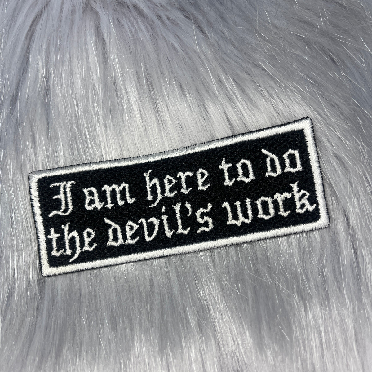 I Am Here To Do The Devil's Work Embroidered Patch