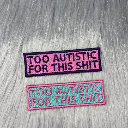 Too Autistic For This Shit Embroidered Patch