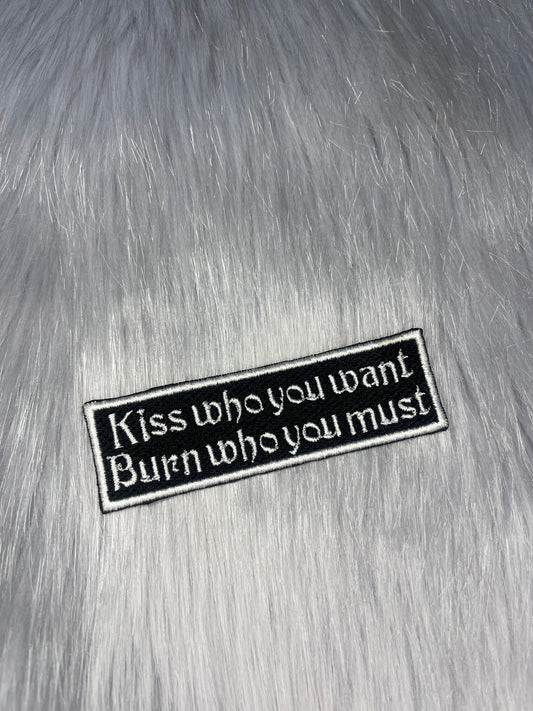 Kiss Who You Want Burn Who You Must Embroidered Patch