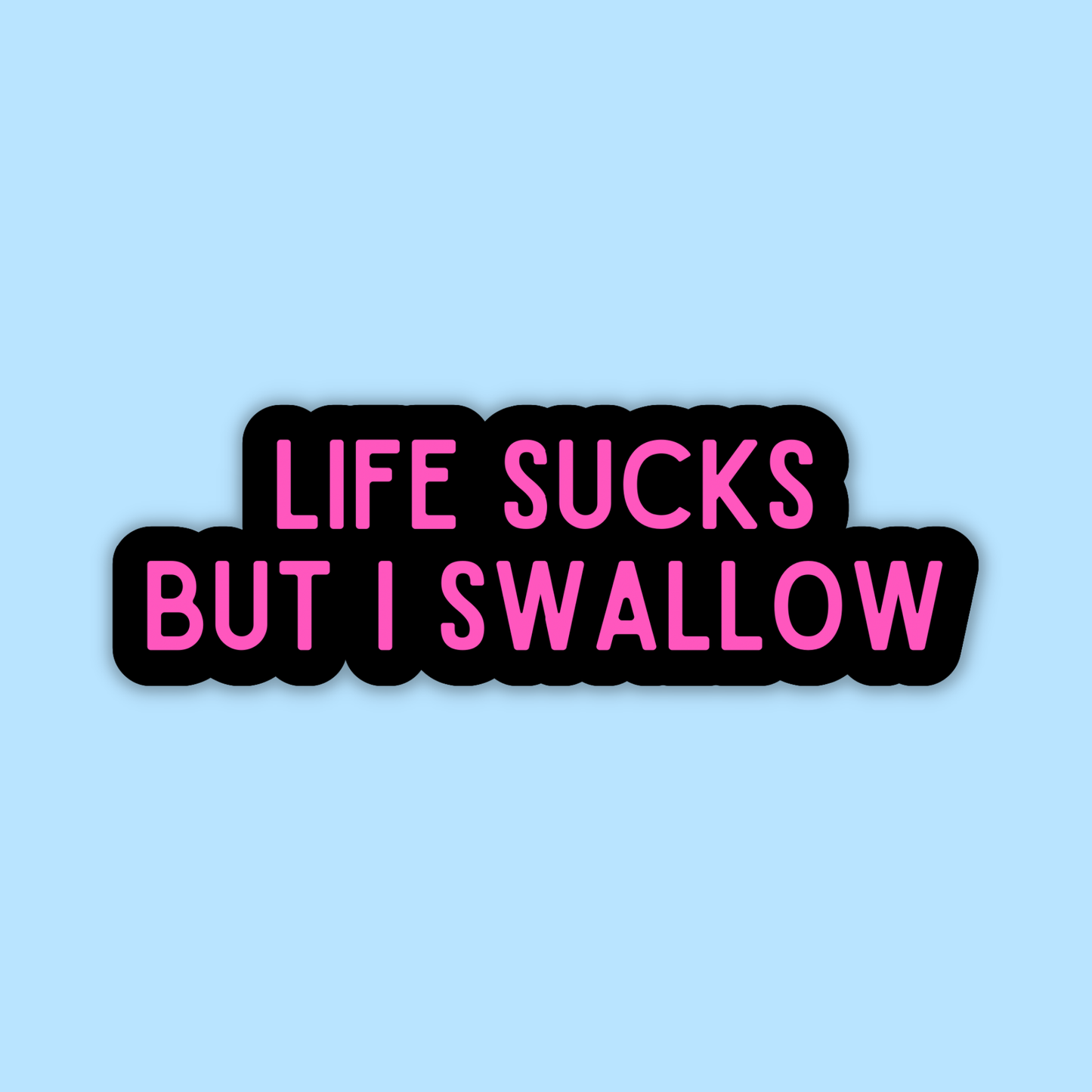 Life Sucks But I Swallow Sticker