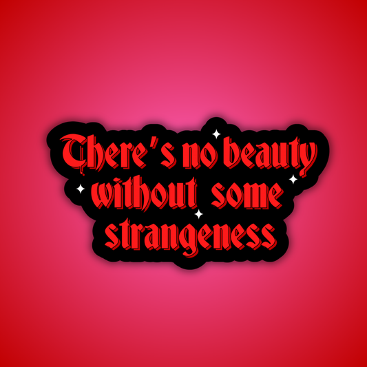 There's No Beauty Without Some Strangeness Sticker
