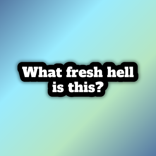 What Fresh Hell Is This Sticker