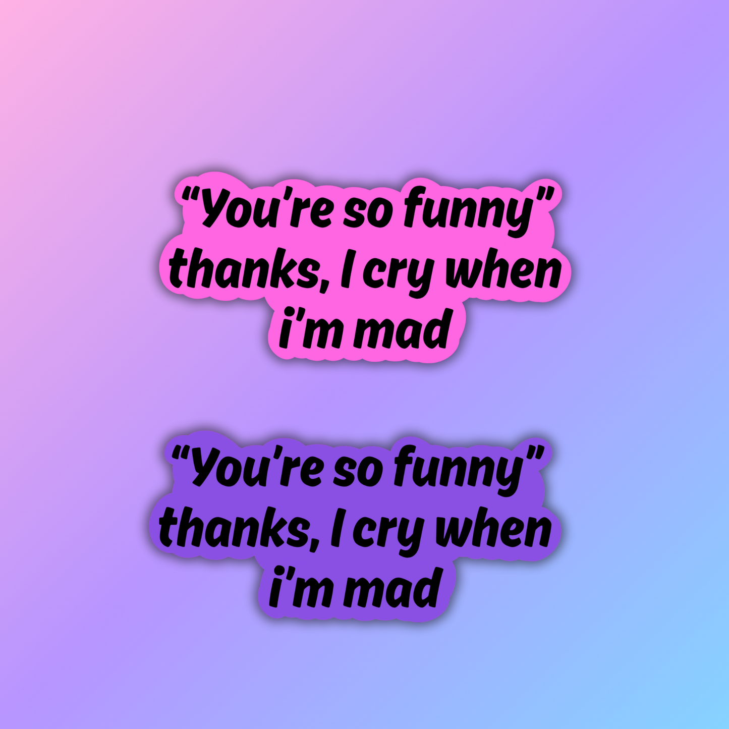 I Cry When I'm Mad Sticker