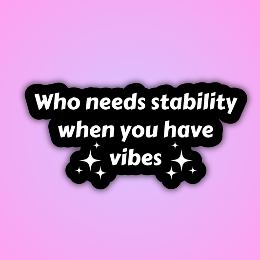 Who Needs Stability Sticker