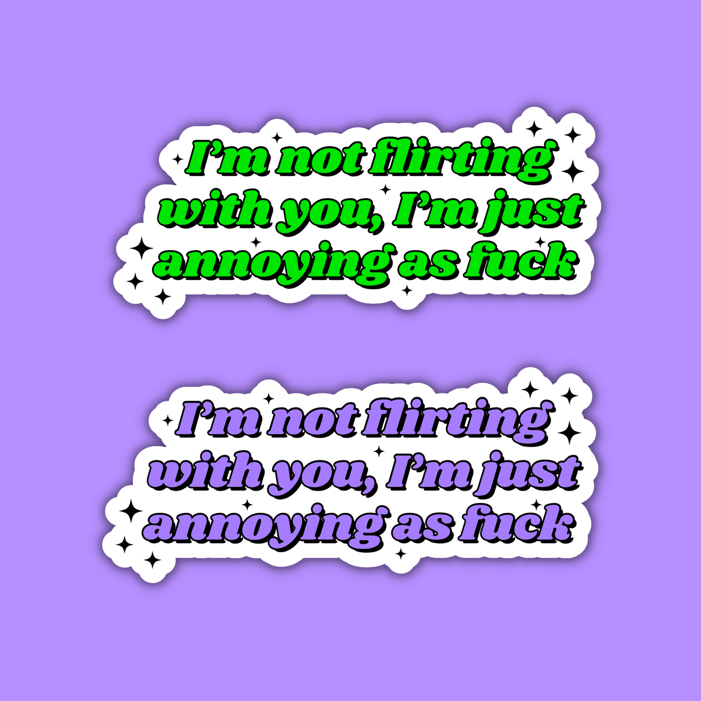 I'm Not Flirting With You, I'm Just Annoying As Fuck Sticker