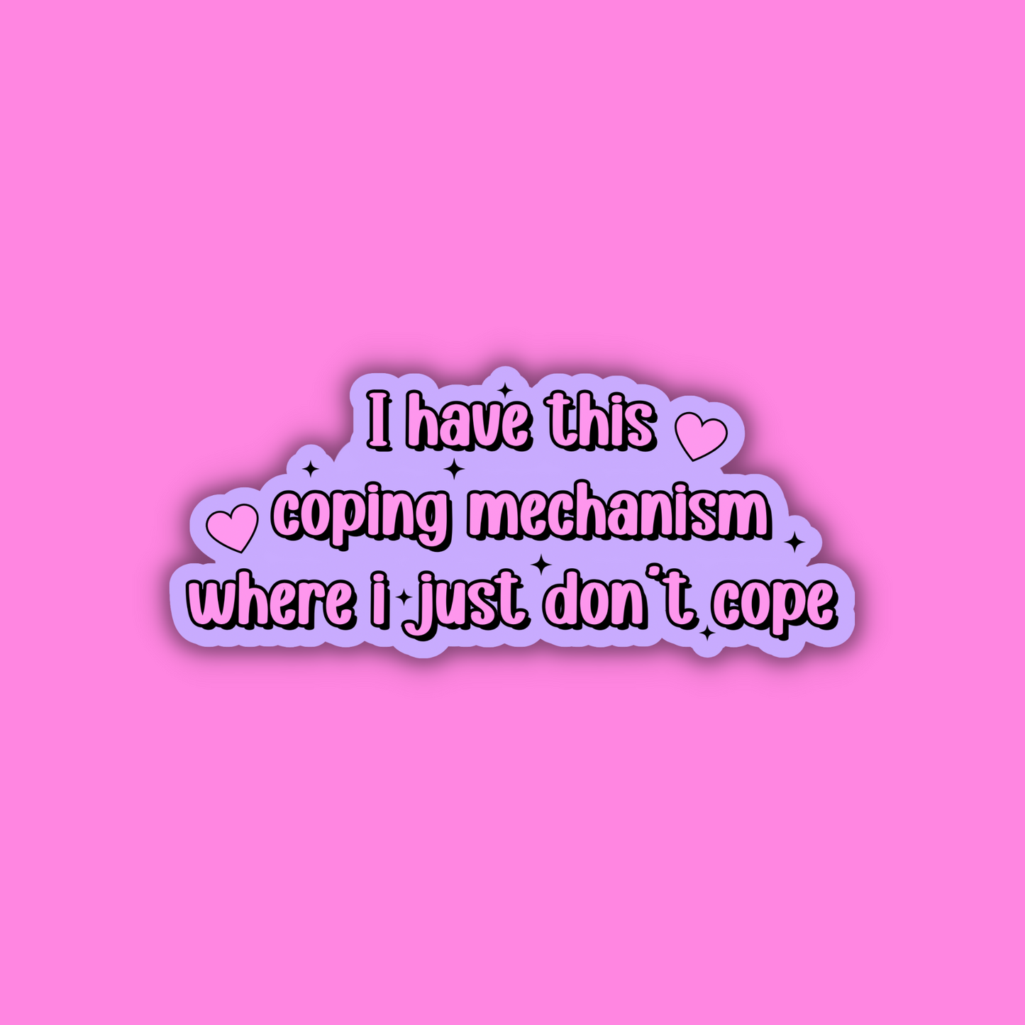 I Have This Coping Mechanism Where i Just Don't Cope Sticker