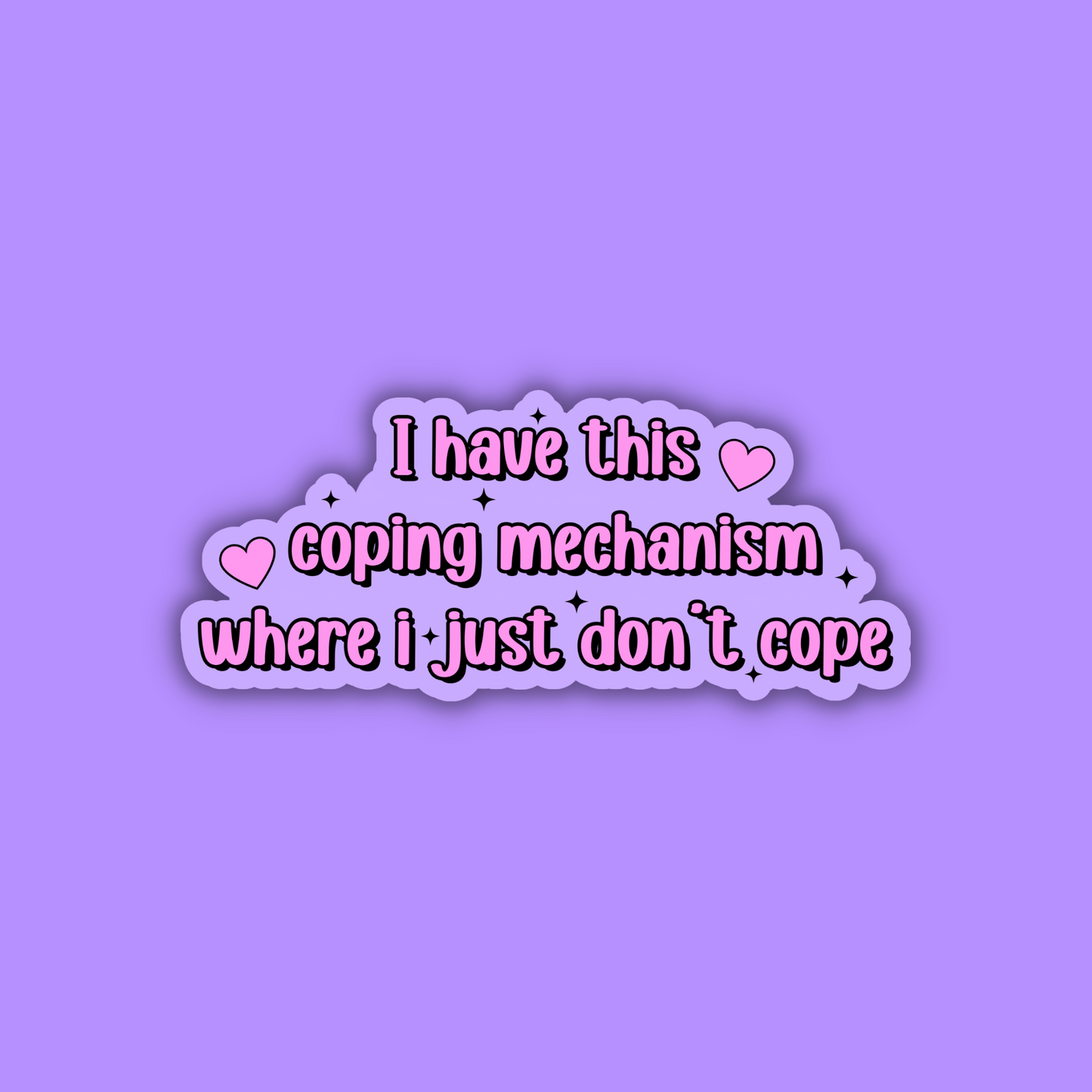 I Have This Coping Mechanism Where i Just Don't Cope Sticker