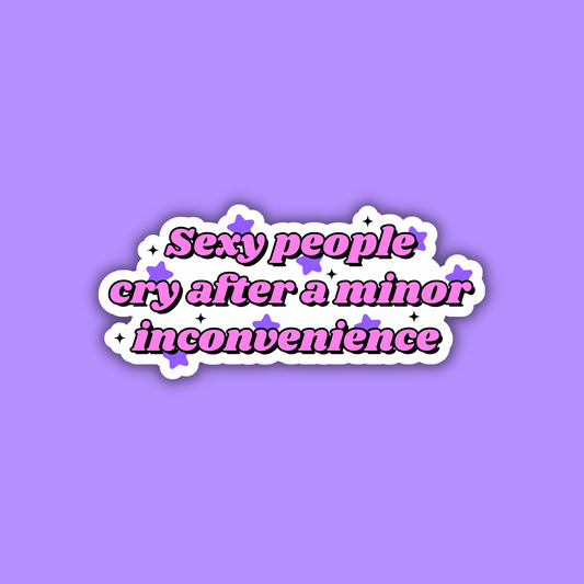 Sexy People Cry After a Minor Inconvenience Sticker