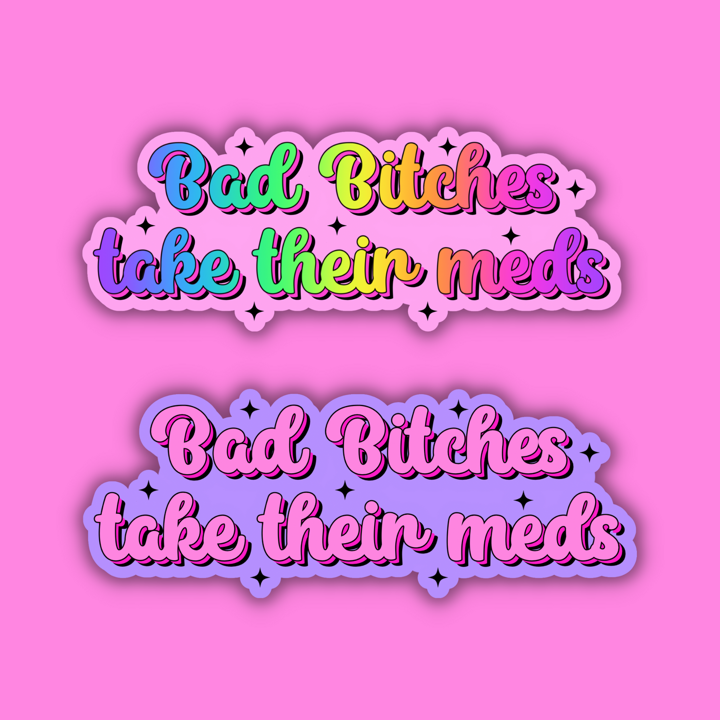 Bad Bitches Take Their Meds Sticker