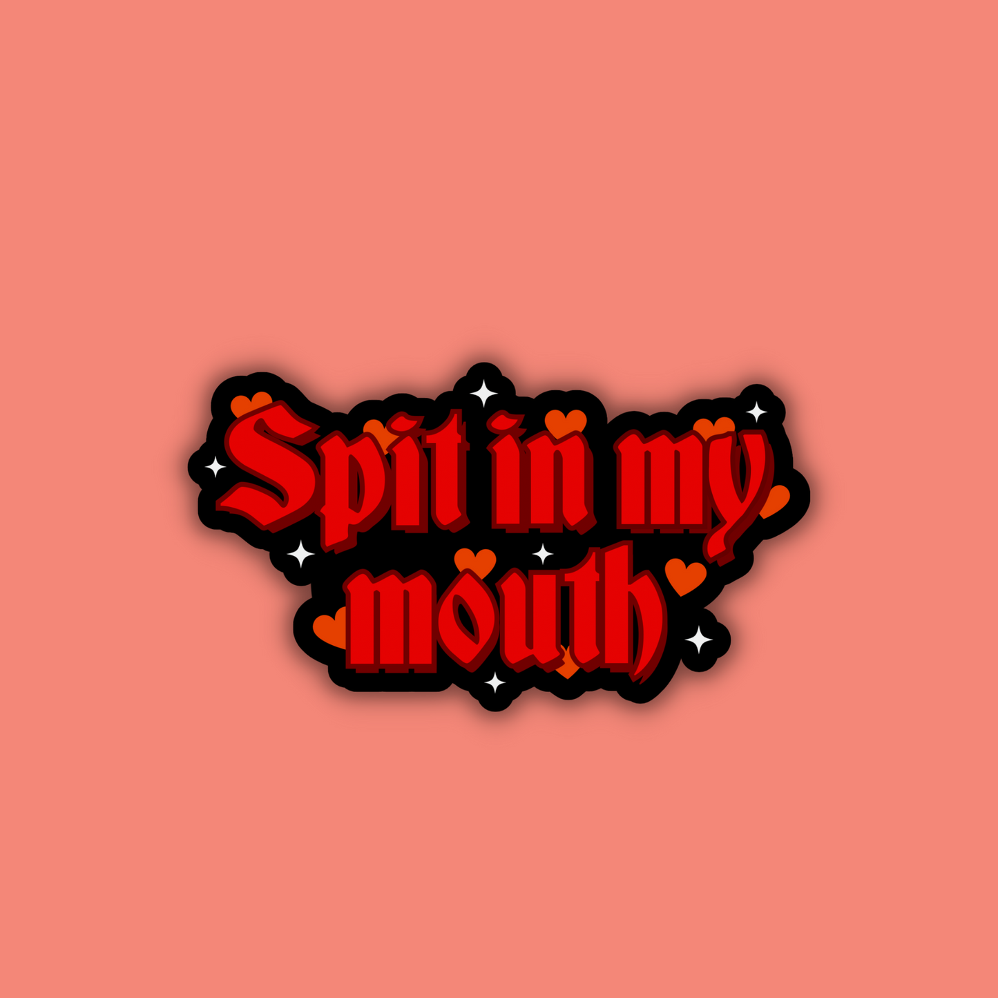 Spit in my Mouth Sticker