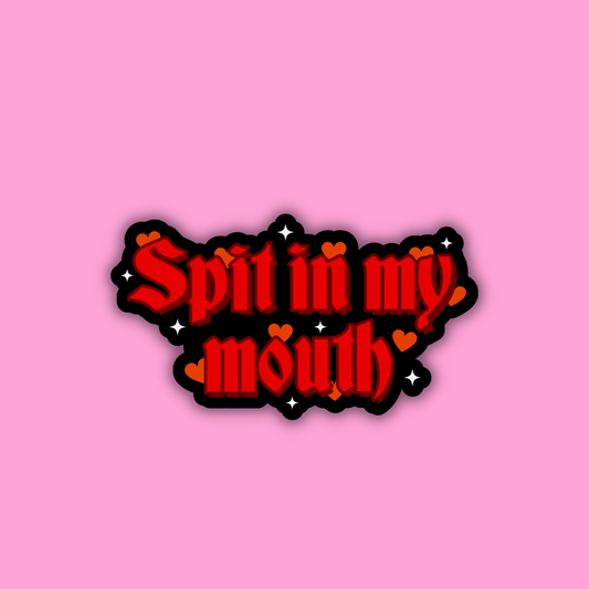 Spit in my Mouth Sticker