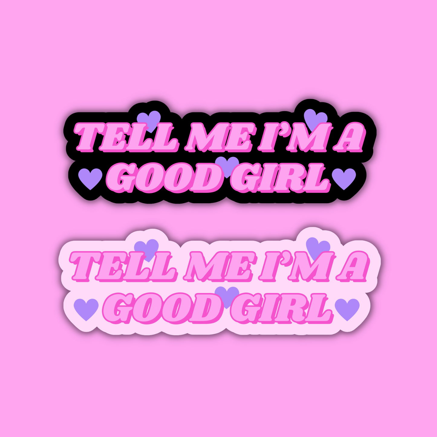 Tell Me I'm a Good Girl Sticker