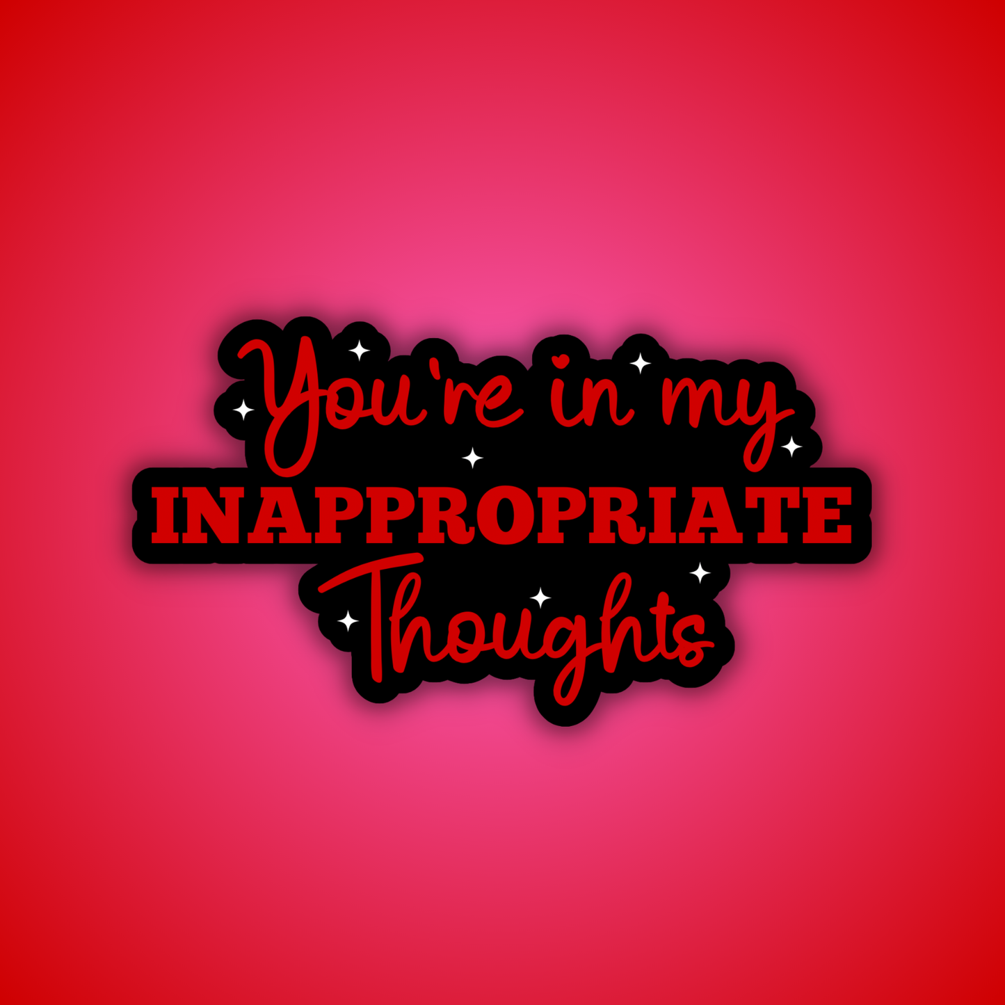 You're in My Inappropriate Thoughts Sticker