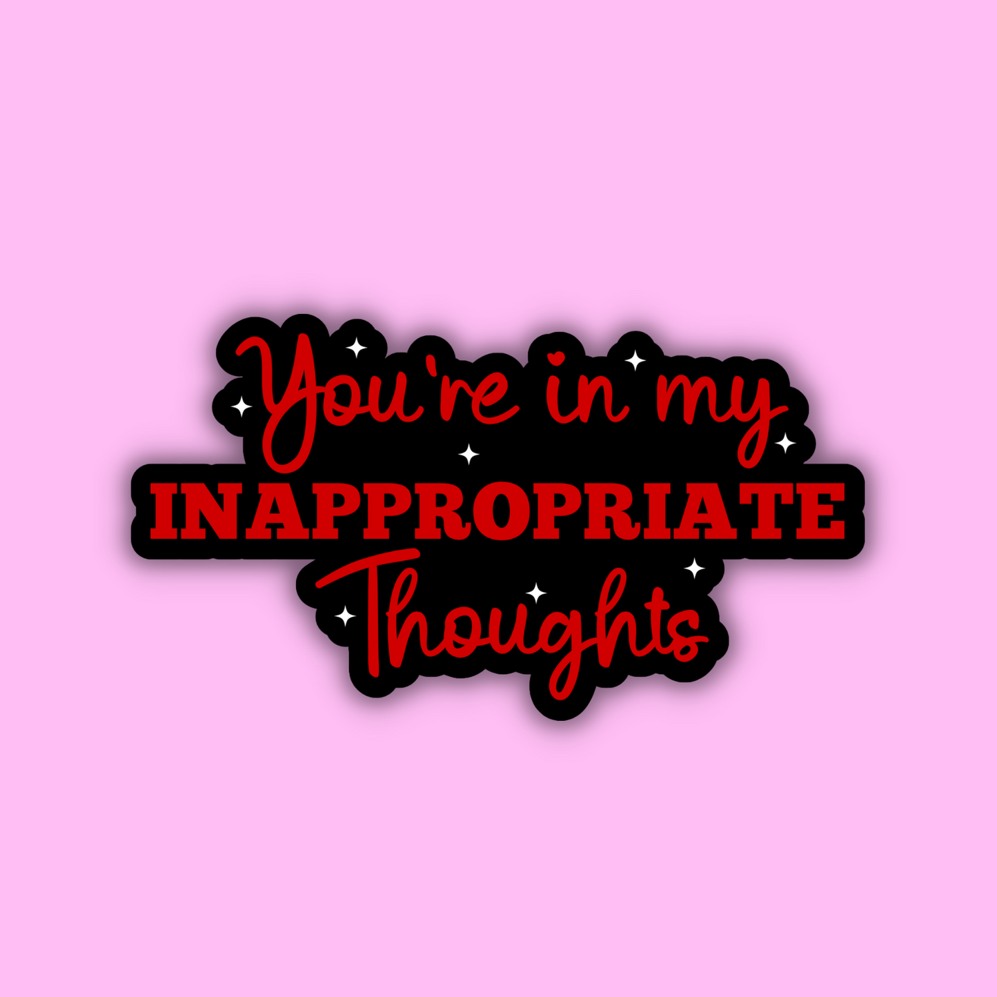 You're in My Inappropriate Thoughts Sticker