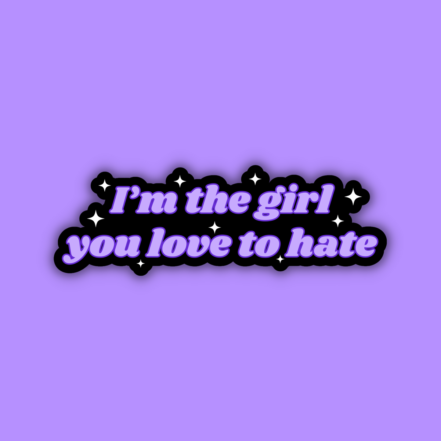 I'm The Girl You Love to Hate Sticker