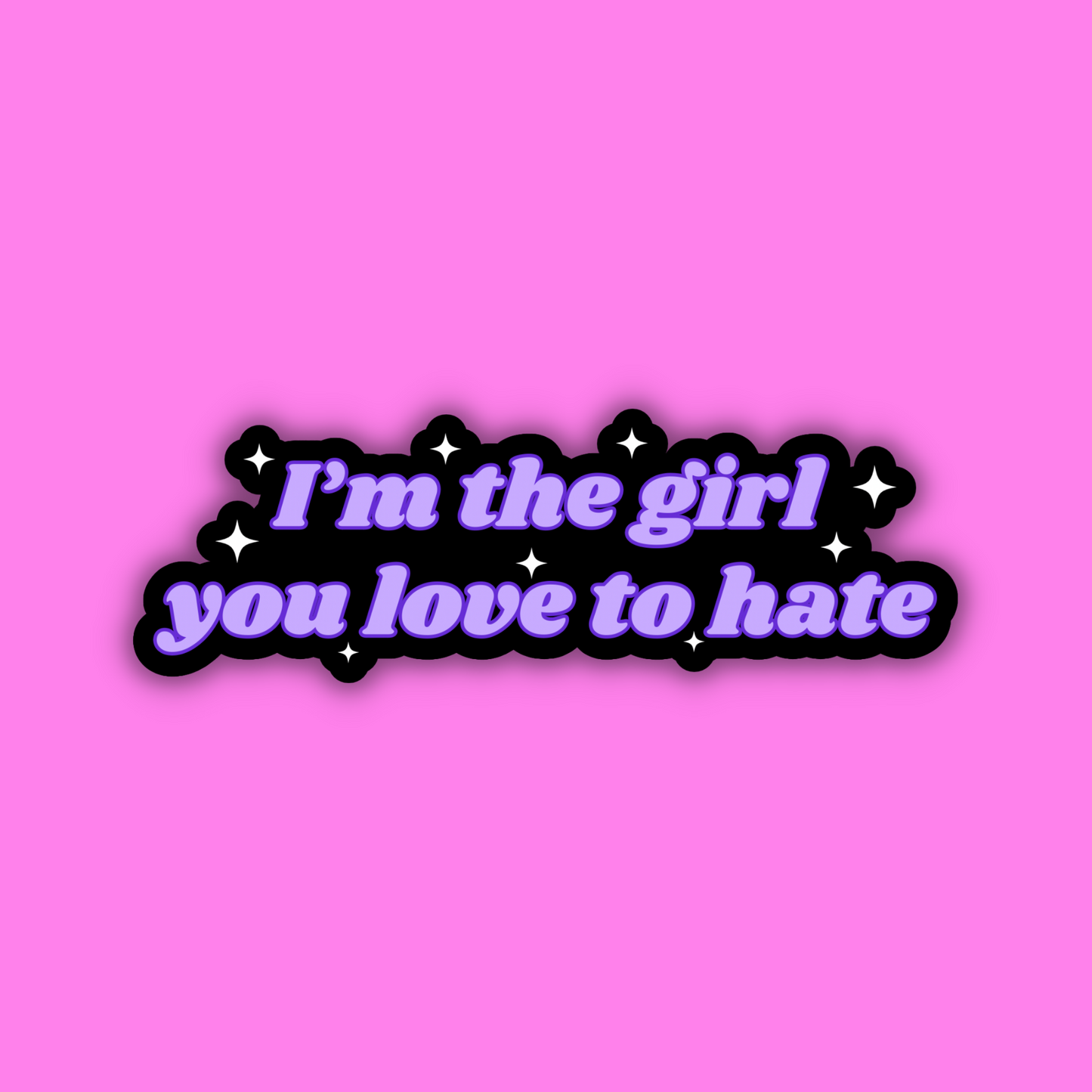 I'm The Girl You Love to Hate Sticker