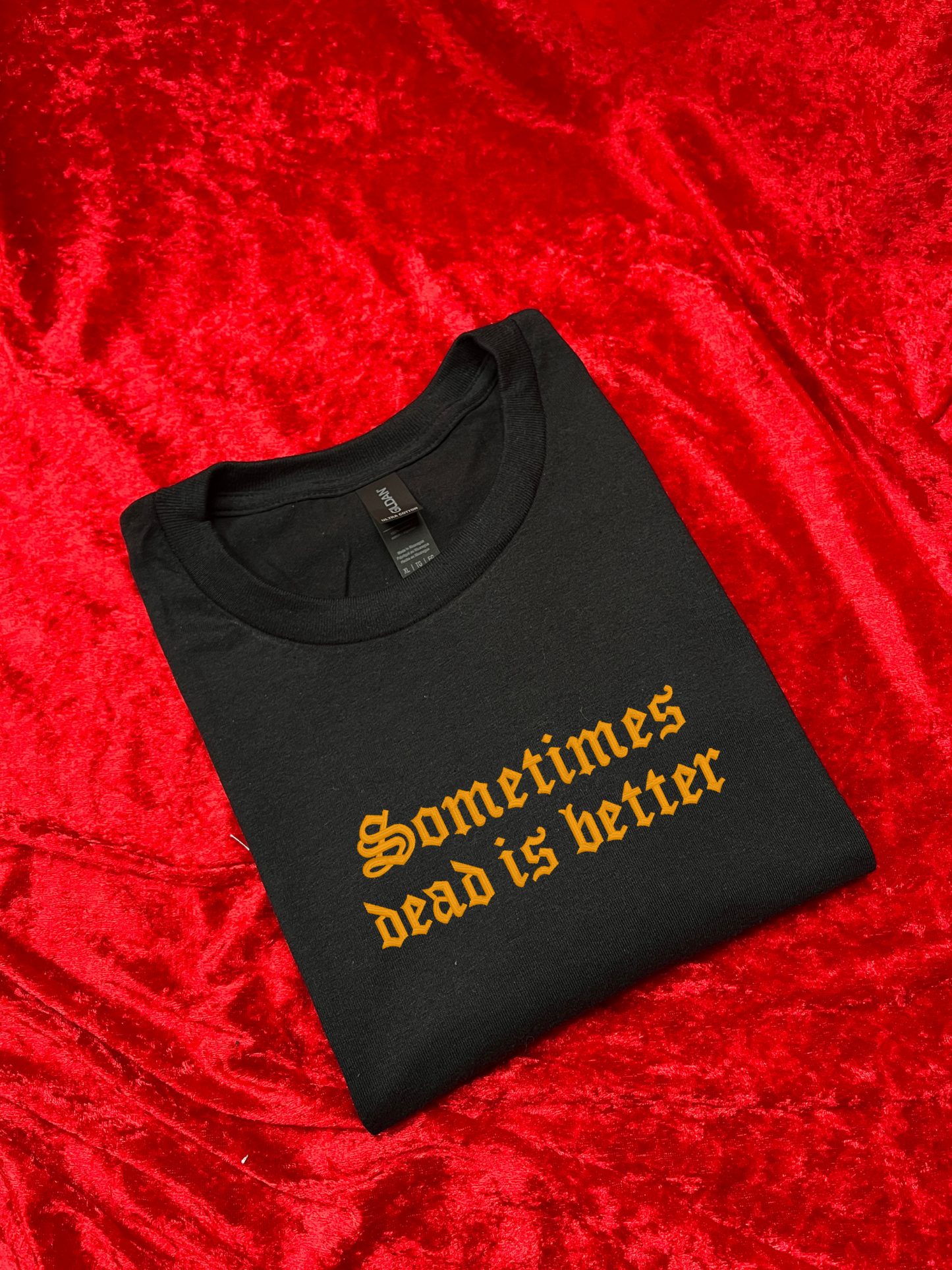 Sometimes Dead Is Better Embroidered Sweatshirt / T-Shirt