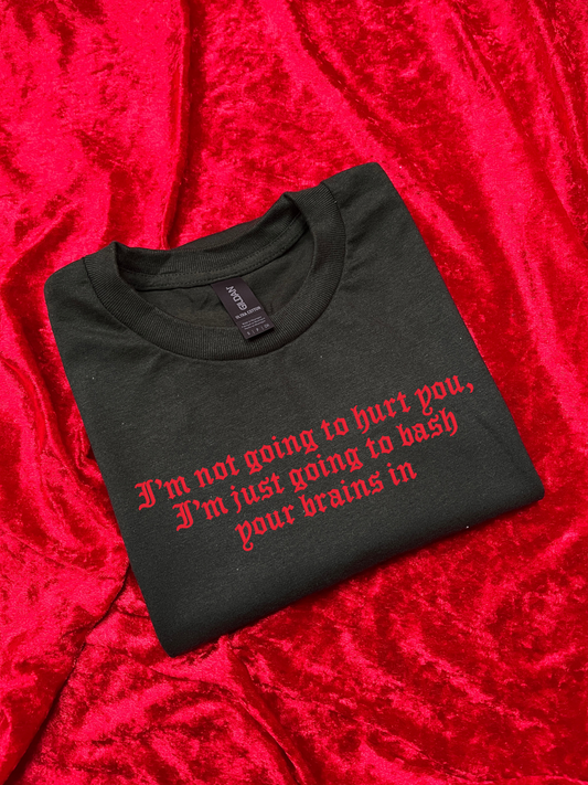 I Am Not Going To Hurt You Embroidered Sweatshirt / T-Shirt