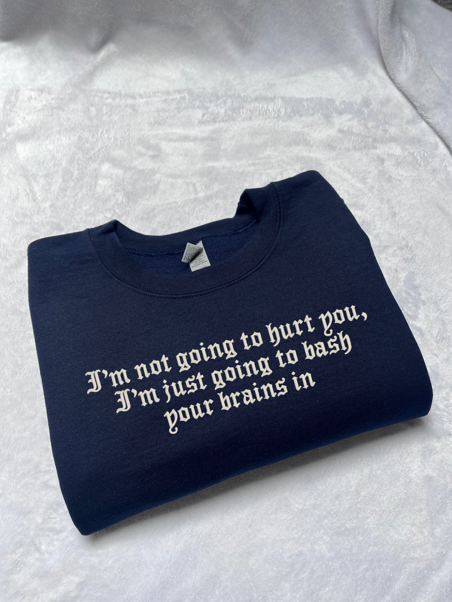 I Am Not Going To Hurt You Embroidered Sweatshirt / T-Shirt