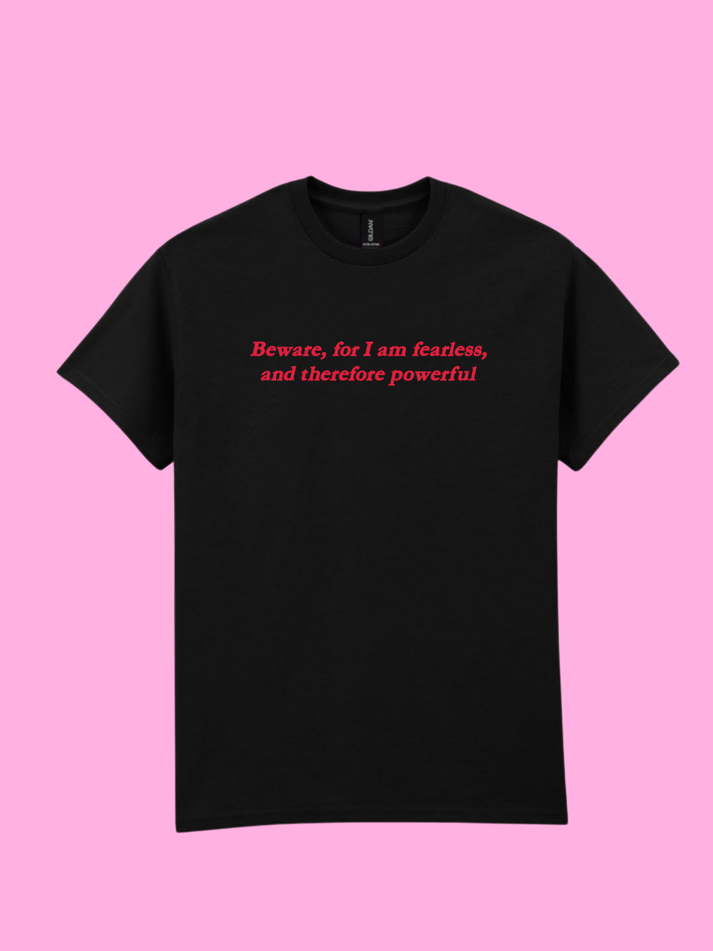 Beware, For I Am Fearless Sweatshirt / T-Shirt