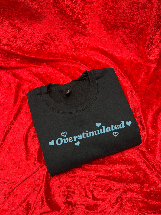 Overstimulated Sweatshirt / T-Shirt