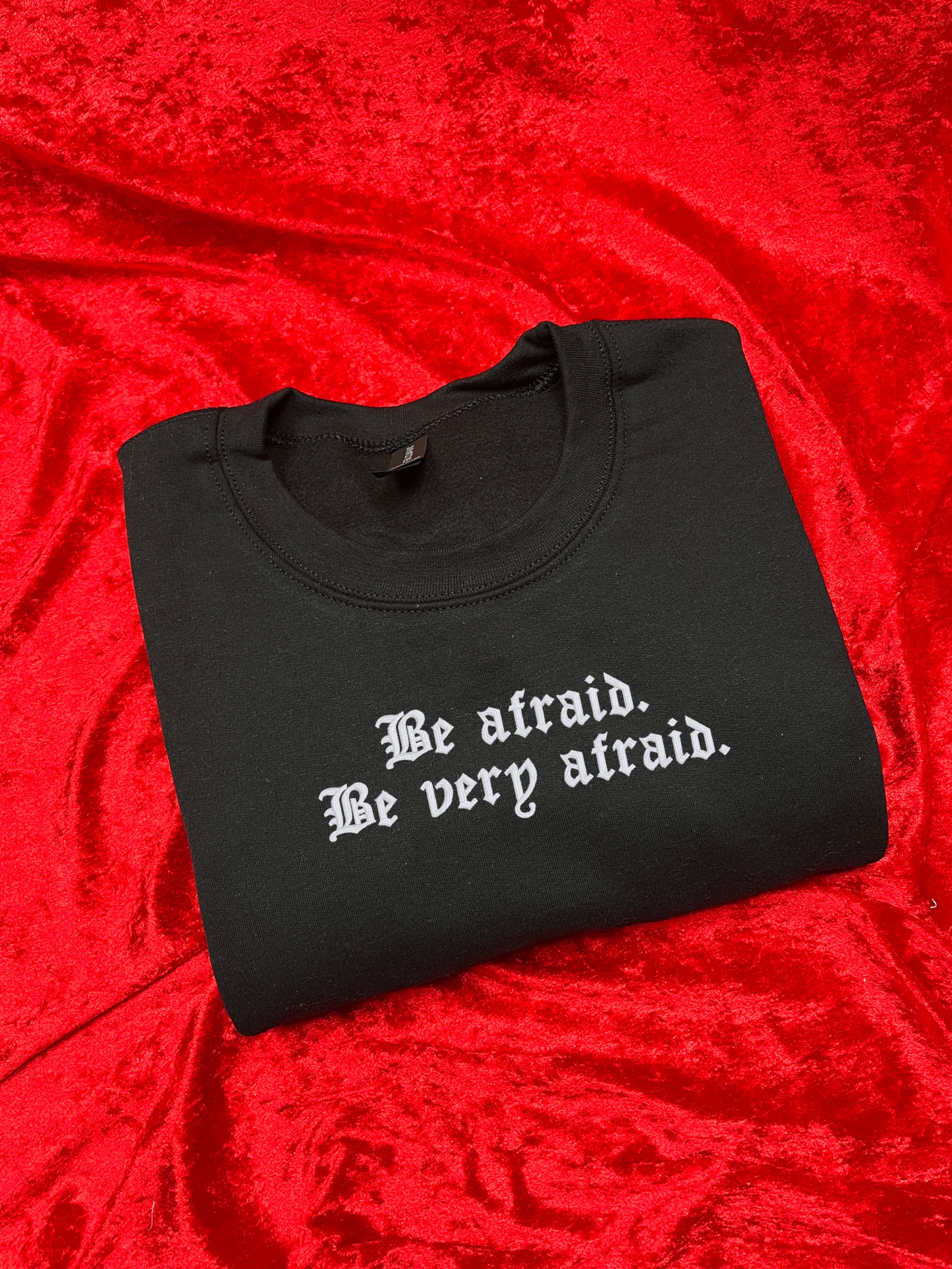 Be Afraid Be Very Afraid Embroidered Sweatshirt / T-Shirt