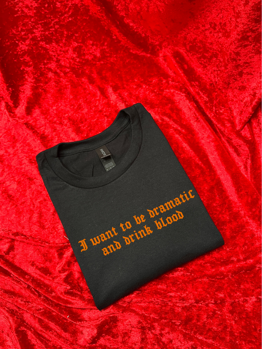 Drink Blood and Be Dramatic Embroidered Sweatshirt / T-Shirt