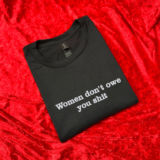 Women Don't Owe You Shit Sweatshirt