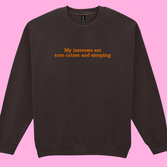 My Interests Are True Crime and Sleeping Sweatshirt
