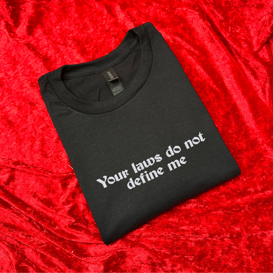 Your Laws Do Not Define Me T-Shirt