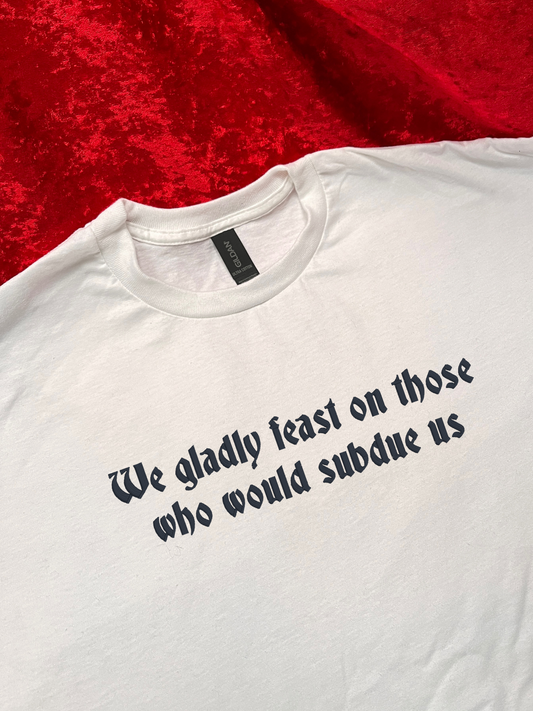 We Gladly Feast On Those Who Would Subdue Us Embroidered T-Shirt