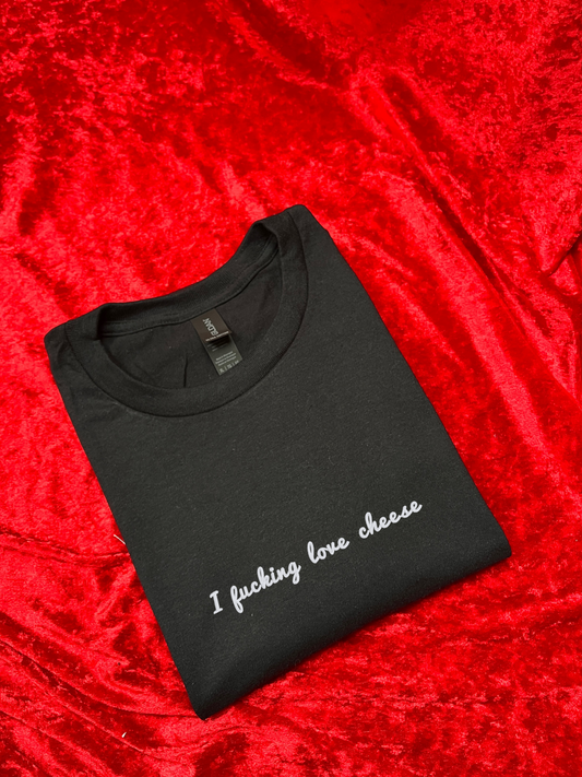 I Fucking Love Cheese Embroidered T-Shirt